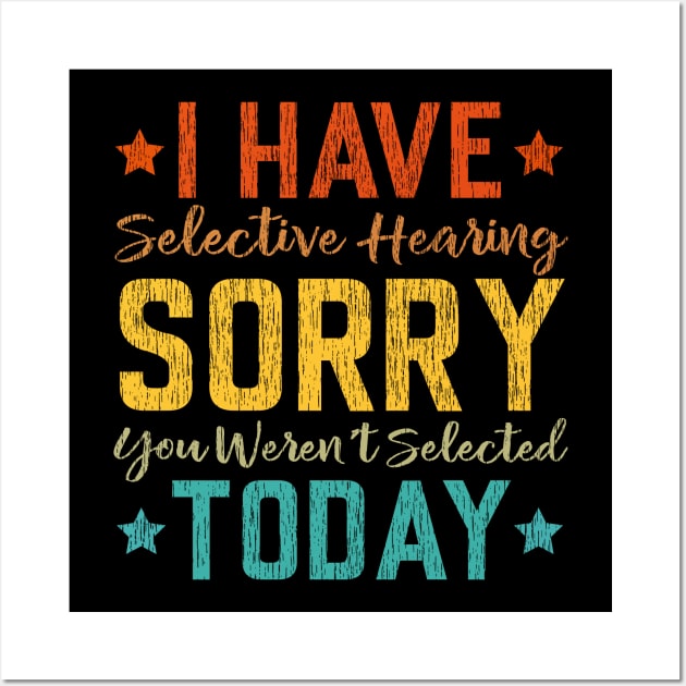 I Have Selective Hearing, You Weren't Selected Funny Saying Wall Art by Jason Smith